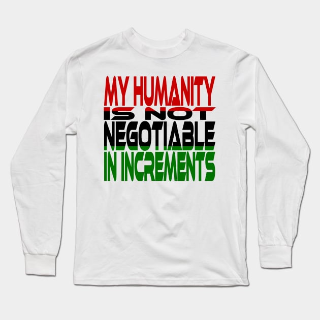 My Humanity is Not Negotiable in Increments (Red, Black, Green) Idium Series Long Sleeve T-Shirt by Village Values